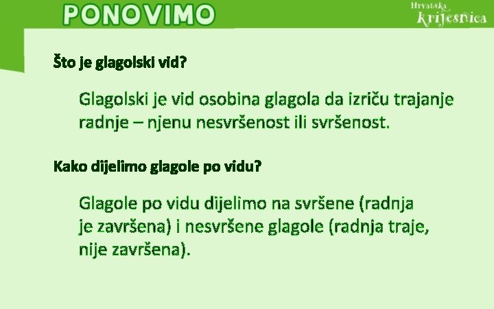 Što je glagolski vid? Glagolski je vid osobina glagola da izriču trajanje radnje –