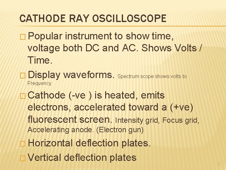 CATHODE RAY OSCILLOSCOPE � Popular instrument to show time, voltage both DC and AC.