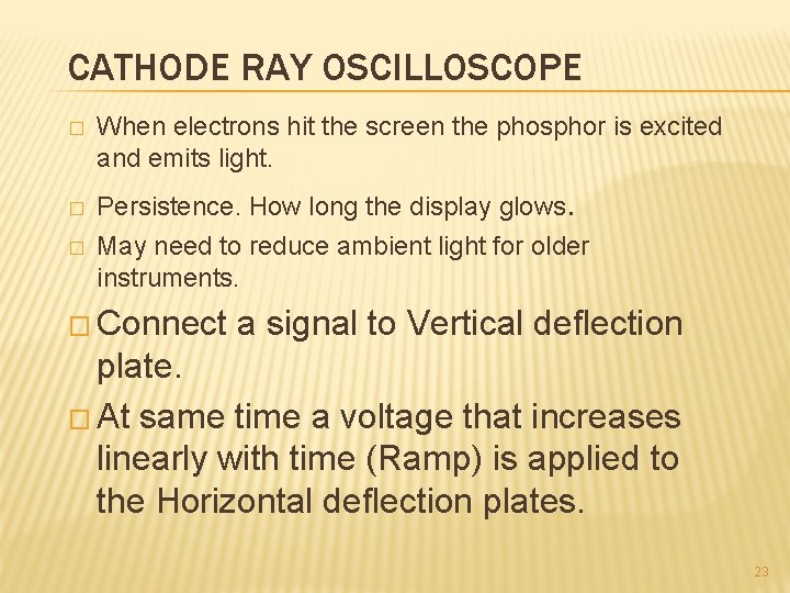 CATHODE RAY OSCILLOSCOPE � � � When electrons hit the screen the phosphor is