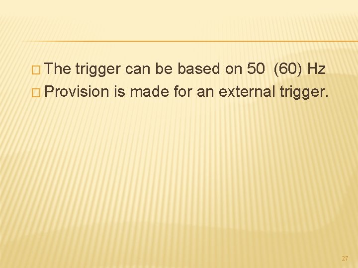� The trigger can be based on 50 (60) Hz � Provision is made