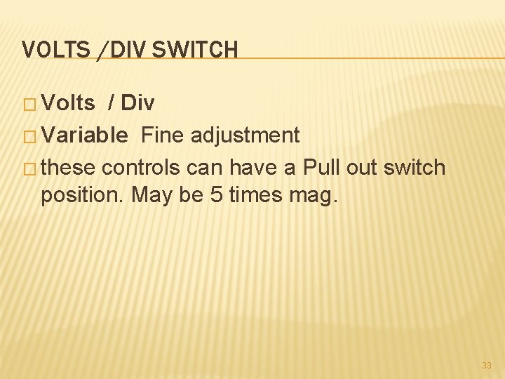 VOLTS /DIV SWITCH � Volts / Div � Variable Fine adjustment � these controls