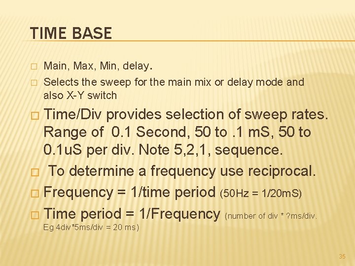 TIME BASE � � Main, Max, Min, delay. Selects the sweep for the main