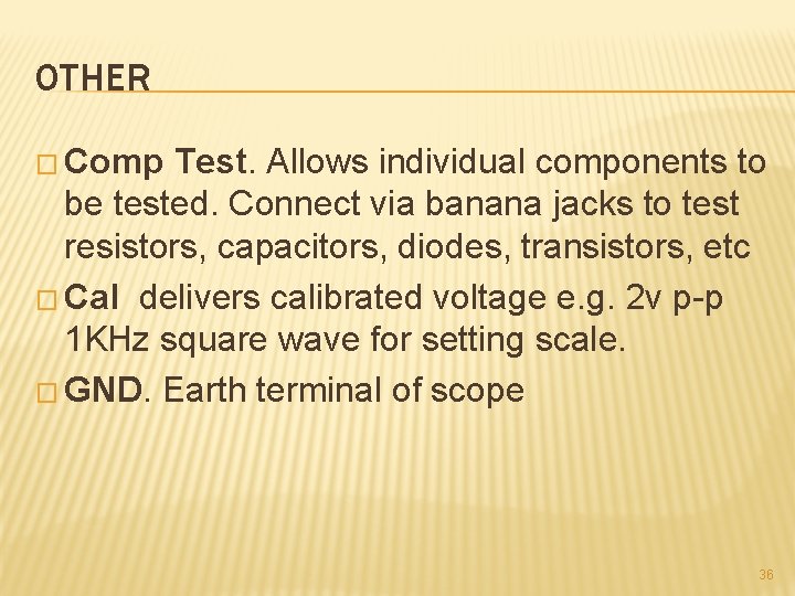 OTHER � Comp Test. Allows individual components to be tested. Connect via banana jacks