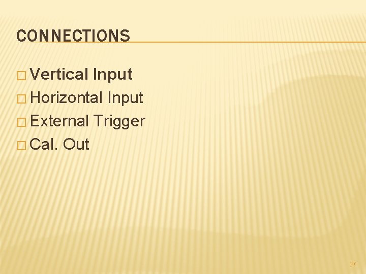 CONNECTIONS � Vertical Input � Horizontal Input � External Trigger � Cal. Out 37