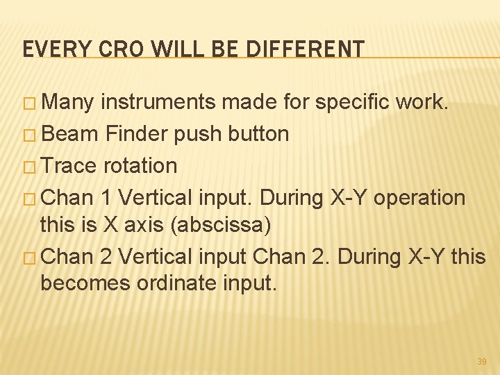 EVERY CRO WILL BE DIFFERENT � Many instruments made for specific work. � Beam