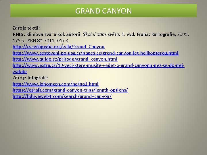 GRAND CANYON Zdroje textů: RNDr. Klimová Eva a kol. autorů. Školní atlas světa. 1.