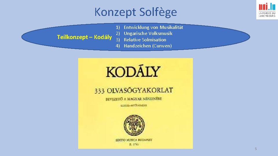 Konzept Solfège 1) 2) Teilkonzept – Kodály 3) 4) Entwicklung von Musikalität Ungarische Volksmusik