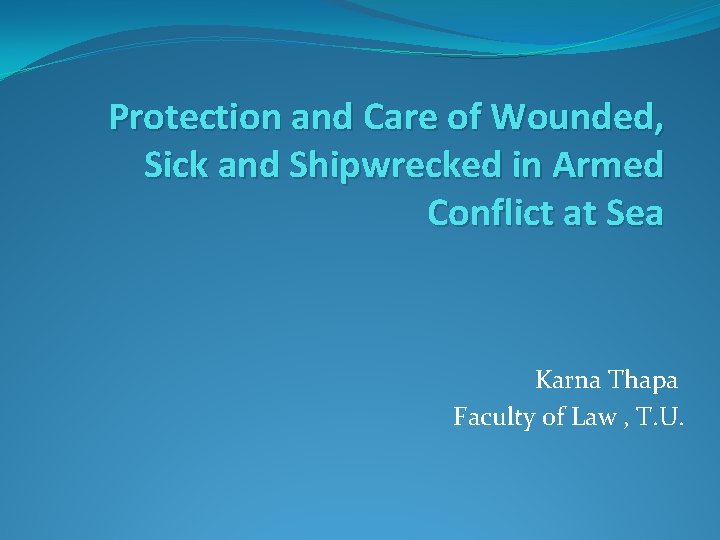 Protection and Care of Wounded, Sick and Shipwrecked in Armed Conflict at Sea Karna Protection and Care of Wounded, Sick and Shipwrecked in Armed Conflict at Sea Karna