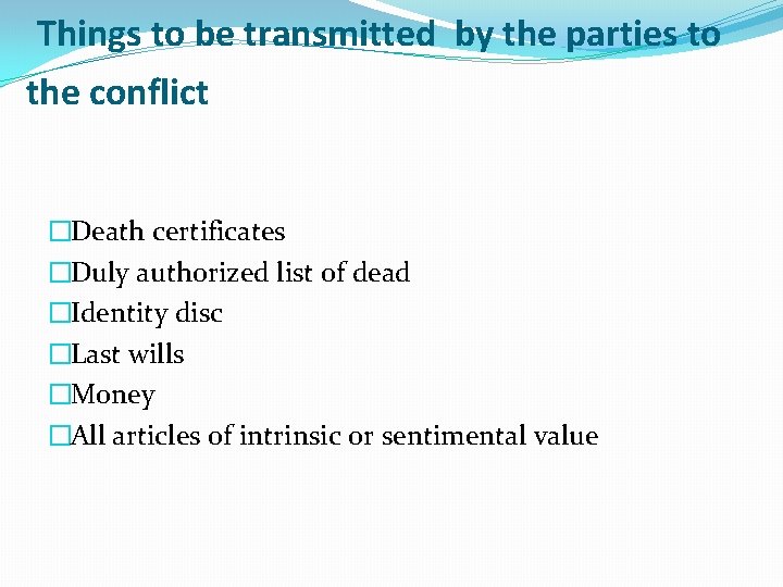 Things to be transmitted by the parties to the conflict �Death certificates �Duly authorized Things to be transmitted by the parties to the conflict �Death certificates �Duly authorized