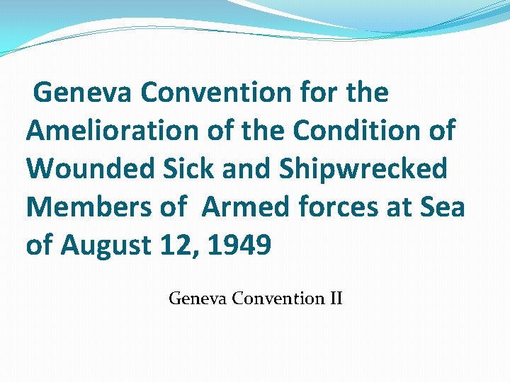 Geneva Convention for the Amelioration of the Condition of Wounded Sick and Shipwrecked Members Geneva Convention for the Amelioration of the Condition of Wounded Sick and Shipwrecked Members