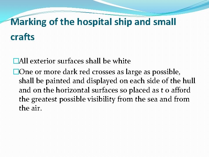 Marking of the hospital ship and small crafts �All exterior surfaces shall be white Marking of the hospital ship and small crafts �All exterior surfaces shall be white