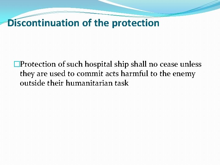 Discontinuation of the protection �Protection of such hospital ship shall no cease unless they Discontinuation of the protection �Protection of such hospital ship shall no cease unless they