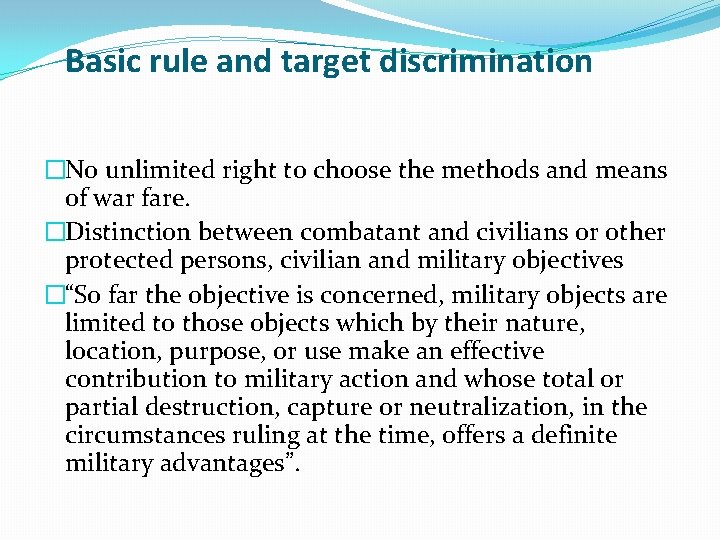 Basic rule and target discrimination �No unlimited right to choose the methods and means Basic rule and target discrimination �No unlimited right to choose the methods and means