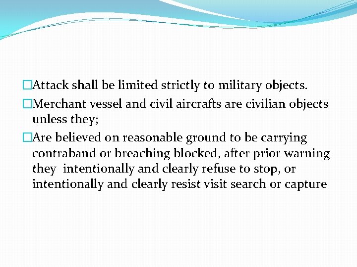 �Attack shall be limited strictly to military objects. �Merchant vessel and civil aircrafts are �Attack shall be limited strictly to military objects. �Merchant vessel and civil aircrafts are