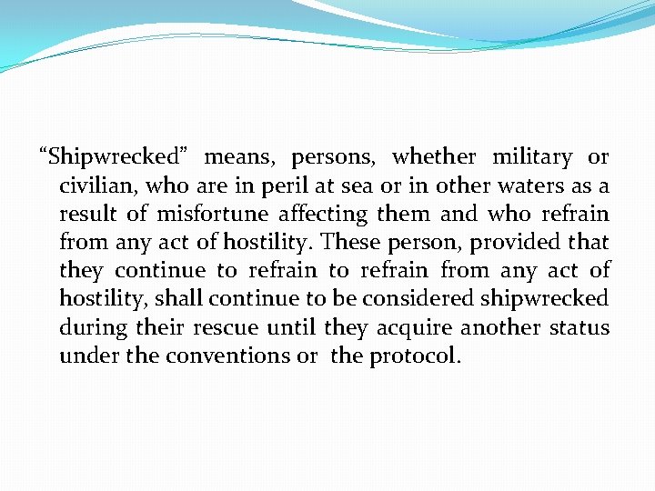 “Shipwrecked” means, persons, whether military or civilian, who are in peril at sea or “Shipwrecked” means, persons, whether military or civilian, who are in peril at sea or