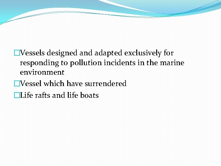 �Vessels designed and adapted exclusively for responding to pollution incidents in the marine environment �Vessels designed and adapted exclusively for responding to pollution incidents in the marine environment