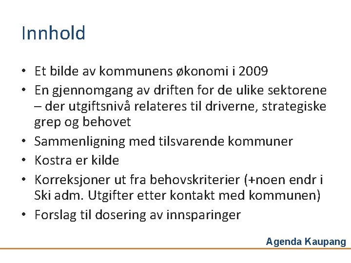 Innhold • Et bilde av kommunens økonomi i 2009 • En gjennomgang av driften