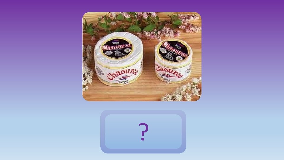 ? des fromages 