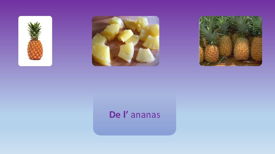 De l’ ananas 