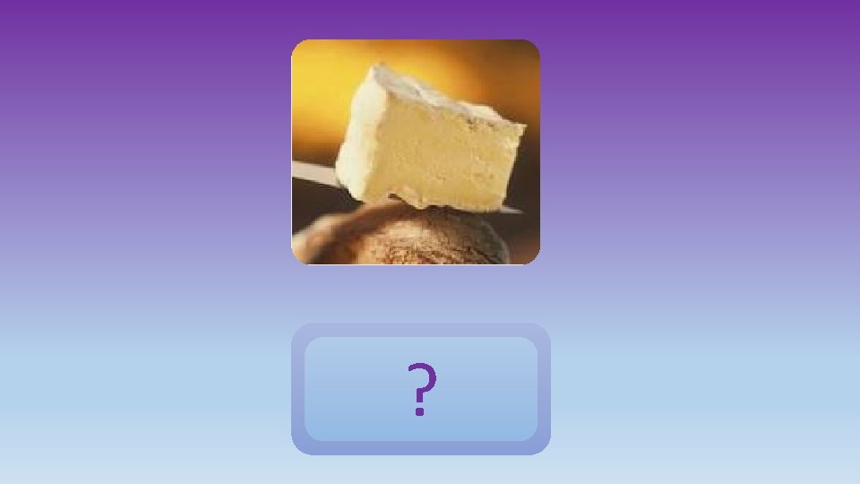 ? du fromage 