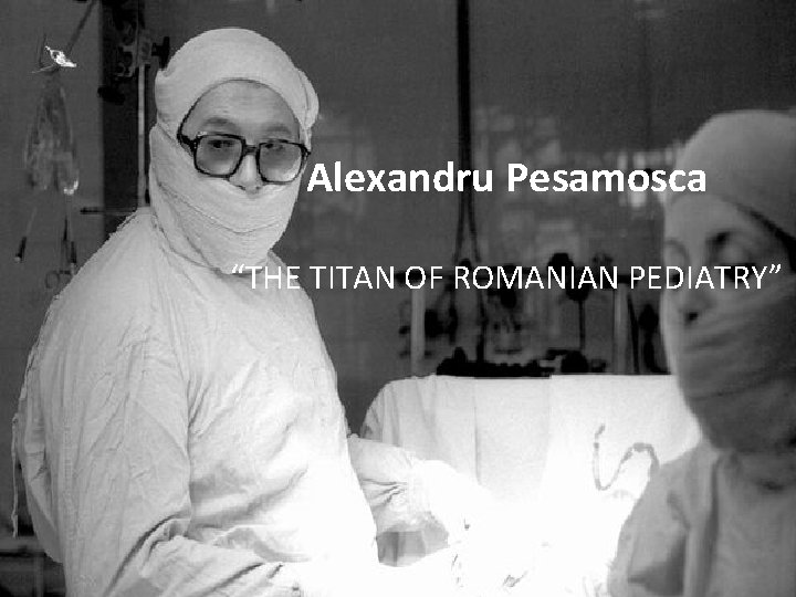 Alexandru Pesamosca “THE TITAN OF ROMANIAN PEDIATRY” 