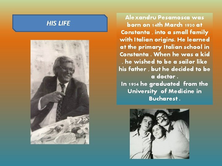 HIS LIFE Alexandru Pesamosca was born on 14 th March 1930 at Constanta ,