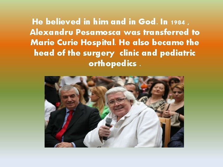 He believed in him and in God. In 1984 , Alexandru Pesamosca was transferred
