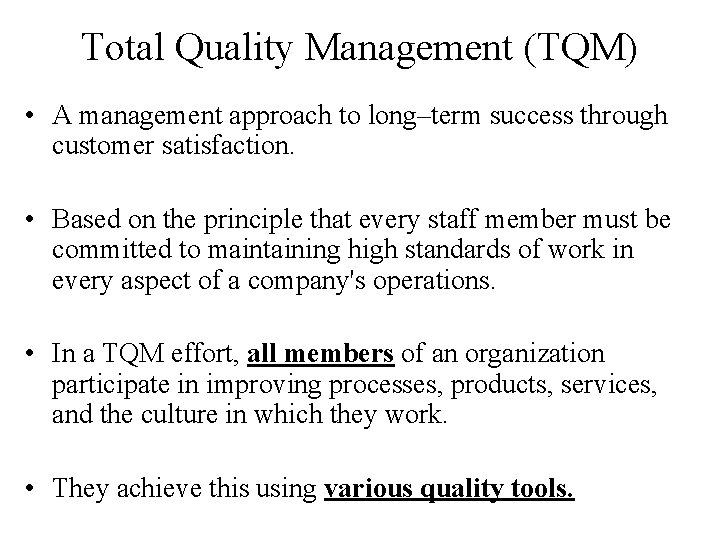 Total Quality Management (TQM) • A management approach to long–term success through customer satisfaction.