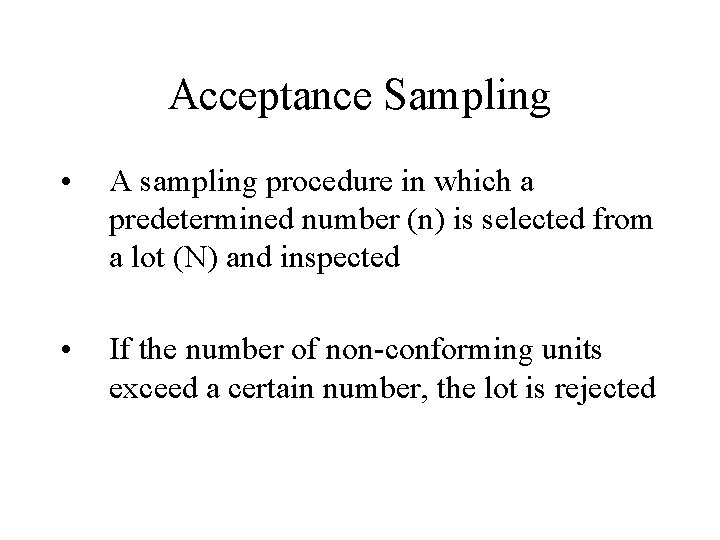 Acceptance Sampling • A sampling procedure in which a predetermined number (n) is selected