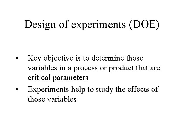 Design of experiments (DOE) • • Key objective is to determine those variables in