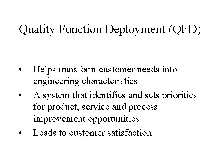 Quality Function Deployment (QFD) • • • Helps transform customer needs into engineering characteristics