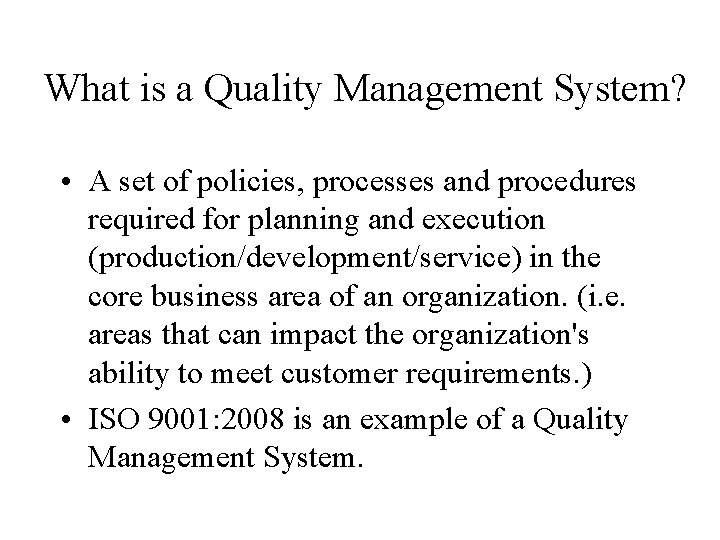 What is a Quality Management System? • A set of policies, processes and procedures