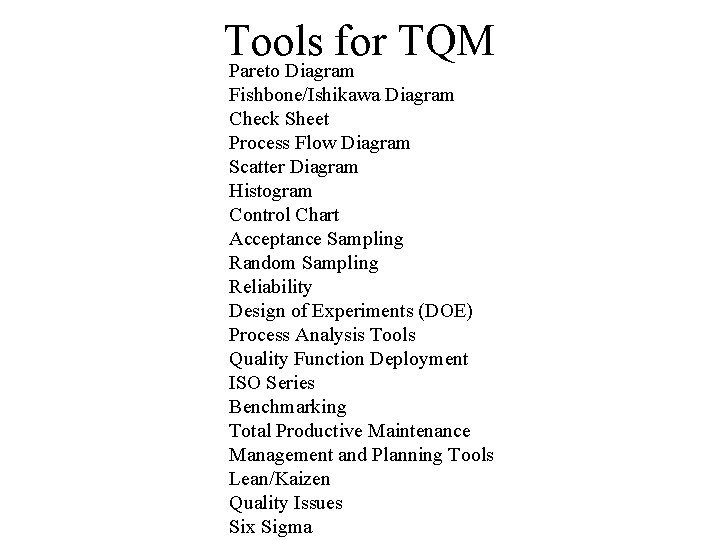 Tools for TQM Pareto Diagram Fishbone/Ishikawa Diagram Check Sheet Process Flow Diagram Scatter Diagram