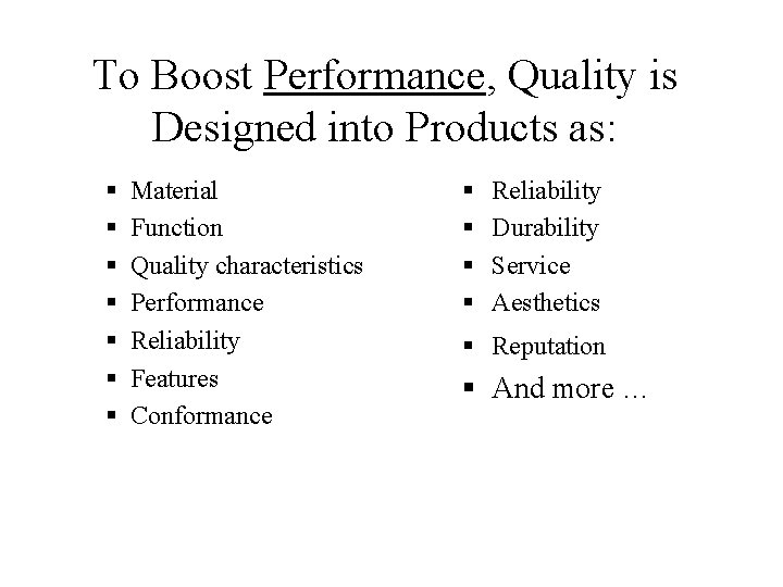 To Boost Performance, Quality is Designed into Products as: § § § § Material