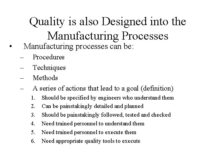  • Quality is also Designed into the Manufacturing Processes Manufacturing processes can be: