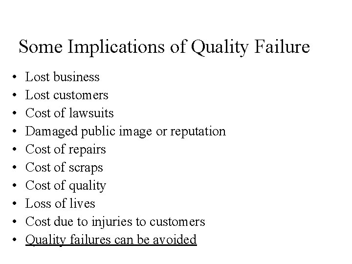 Some Implications of Quality Failure • • • Lost business Lost customers Cost of