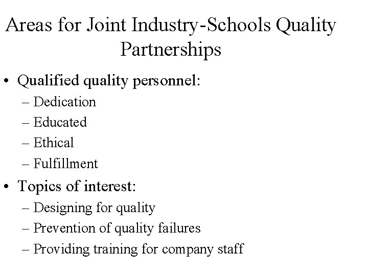 Areas for Joint Industry-Schools Quality Partnerships • Qualified quality personnel: – Dedication – Educated