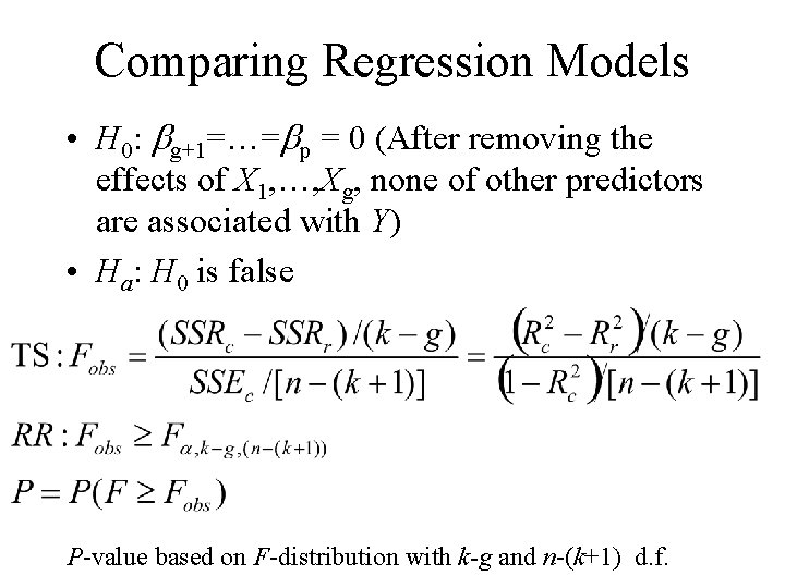 Comparing Regression Models • H 0: bg+1=…=bp = 0 (After removing the effects of