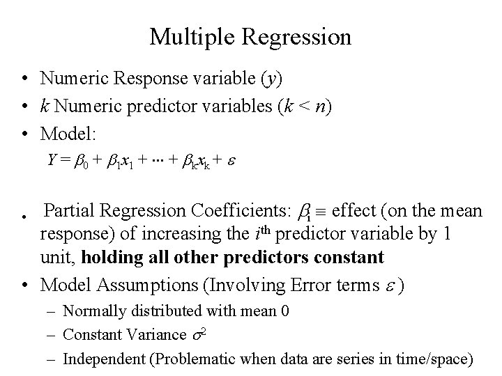 Multiple Regression • Numeric Response variable (y) • k Numeric predictor variables (k <