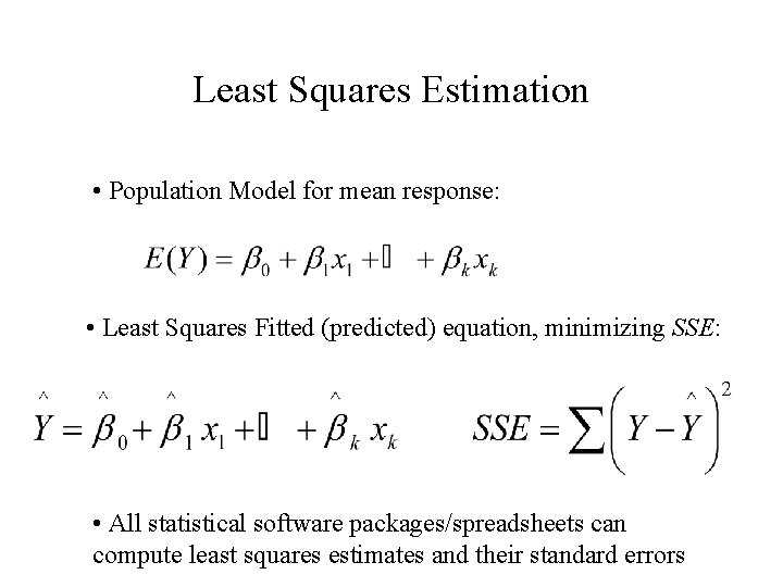 Least Squares Estimation • Population Model for mean response: • Least Squares Fitted (predicted)