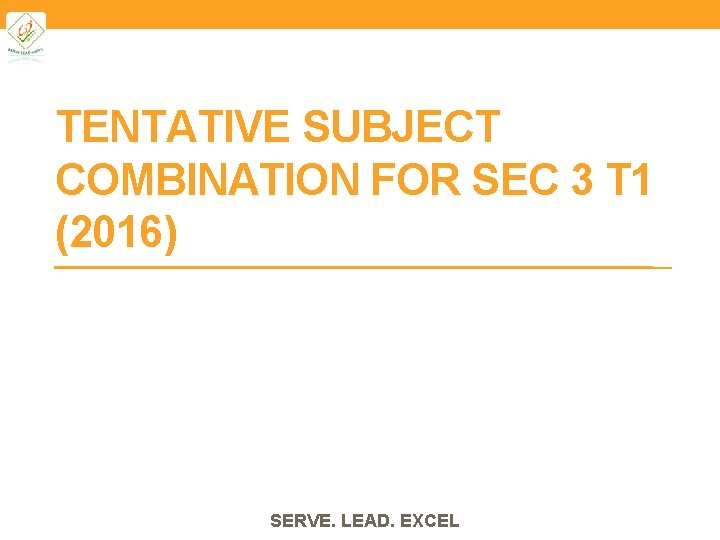 TENTATIVE SUBJECT COMBINATION FOR SEC 3 T 1 (2016) SERVE. LEAD. EXCEL 