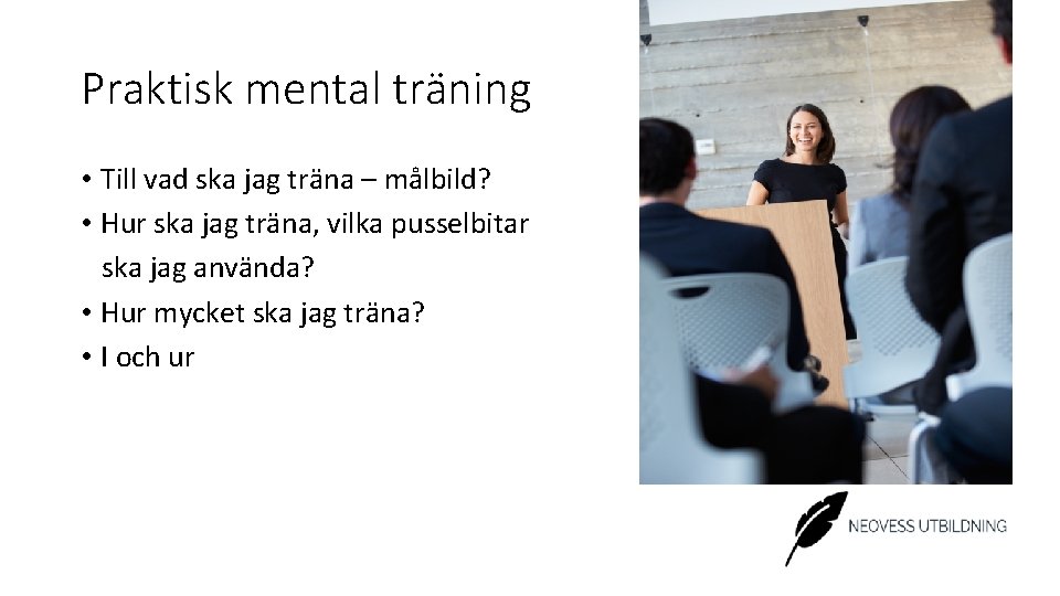 Praktisk mental träning • Till vad ska jag träna – målbild? • Hur ska