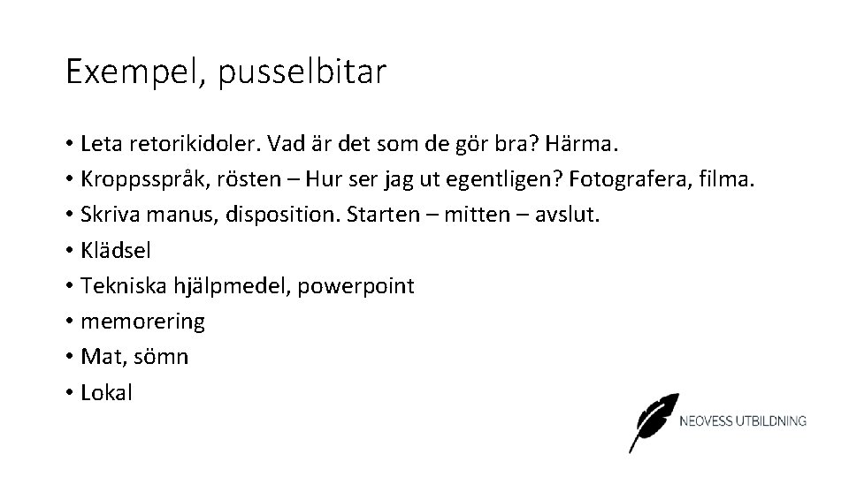 Exempel, pusselbitar • Leta retorikidoler. Vad är det som de gör bra? Härma. •