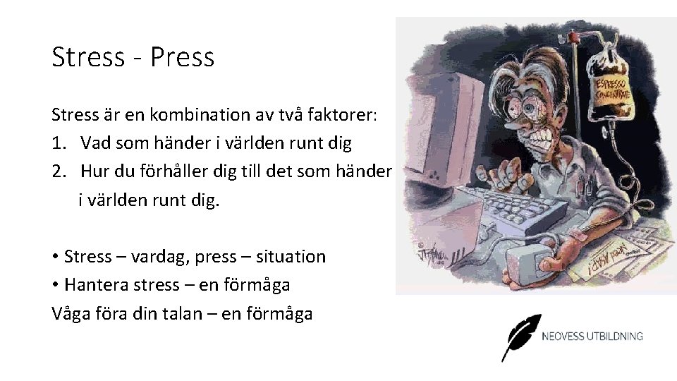 Stress - Press Stress är en kombination av två faktorer: 1. Vad som händer