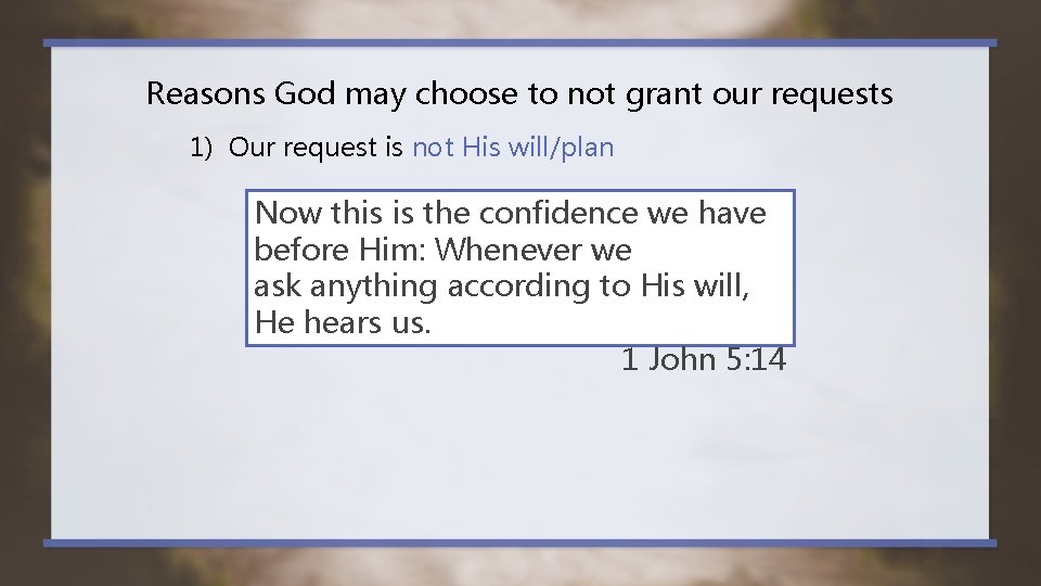 Reasons God may choose to not grant our requests 1) Our request is not