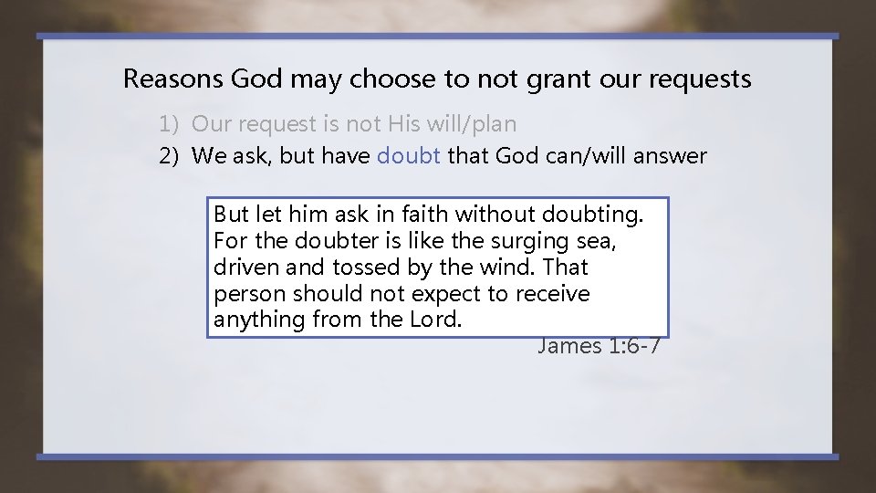 Reasons God may choose to not grant our requests 1) Our request is not