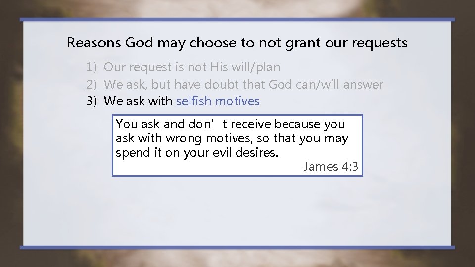 Reasons God may choose to not grant our requests 1) Our request is not