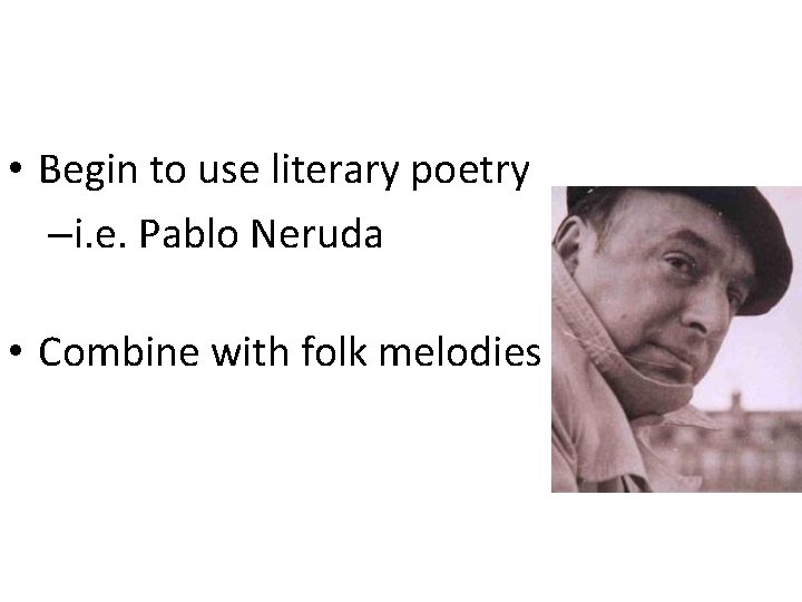  • Begin to use literary poetry –i. e. Pablo Neruda • Combine with