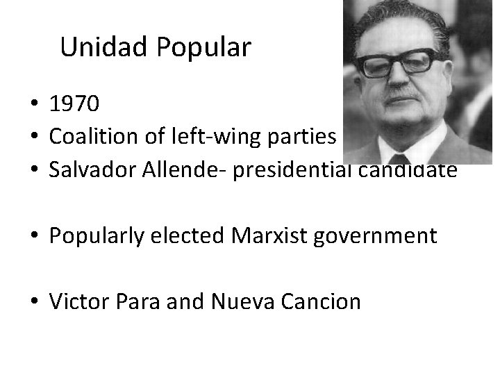 Unidad Popular • 1970 • Coalition of left-wing parties • Salvador Allende- presidential candidate