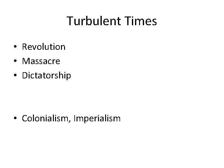 Turbulent Times • Revolution • Massacre • Dictatorship • Colonialism, Imperialism 